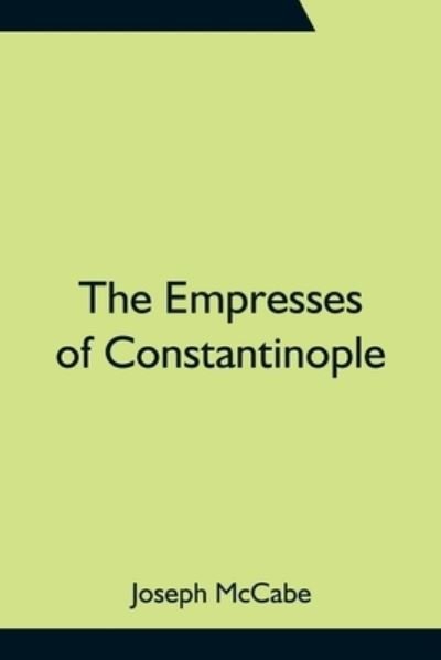 Cover for Joseph Mccabe · The Empresses of Constantinople (Pocketbok) (2021)