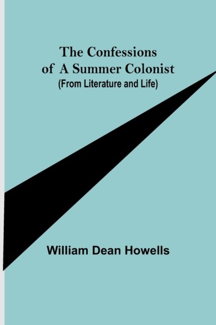 The Confessions of a Summer Colonist (from Literature and Life) - William Dean Howells - Books - Alpha Edition - 9789355899903 - January 25, 2022