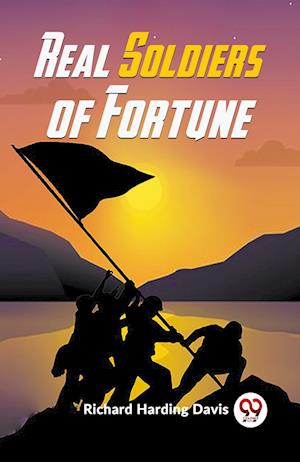 Real Soldiers of Fortune - Richard Harding Davis - Books - Double 9 Books LLP - 9789359325903 - January 11, 2023