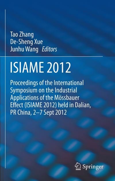 Cover for Tao Zhang · ISIAME 2012: Proceedings of the International Symposium on the Industrial Applications of the Moessbauer Effect (ISIAME 2012) held in Dalian, PR China, 2-7 Sept 2012 (Gebundenes Buch) [2013 edition] (2013)