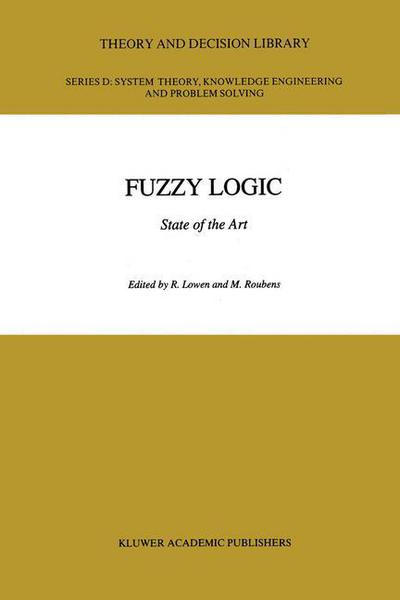 Cover for R Lowen · Fuzzy Logic: State of the Art - Theory and Decision Library D: (Paperback Book) [Softcover reprint of the original 1st ed. 1993 edition] (2012)
