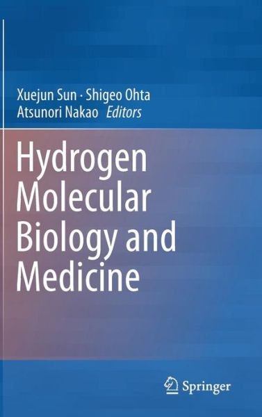 Hydrogen Molecular Biology and Medicine - Xuejun Sun - Bücher - Springer - 9789401796903 - 24. März 2015