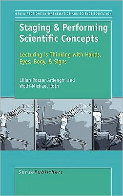 Cover for Wolff-michael Roth · Staging &amp; Performing Scientific Concepts: Lecturing is Thinking with Hands, Eyes, Body, &amp; Signs (Paperback Book) (2010)