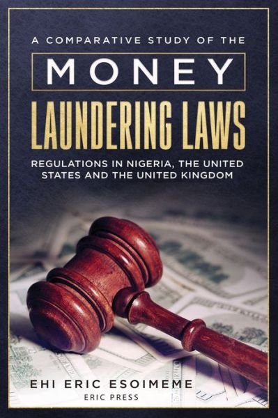 A Comparative Study of the Money Laundering Laws / Regulations in Nigeria, the United States and the United Kingdom - Ehi Eric Esoimeme - Bøger - Eric Press - 9789782787903 - 9. oktober 2014