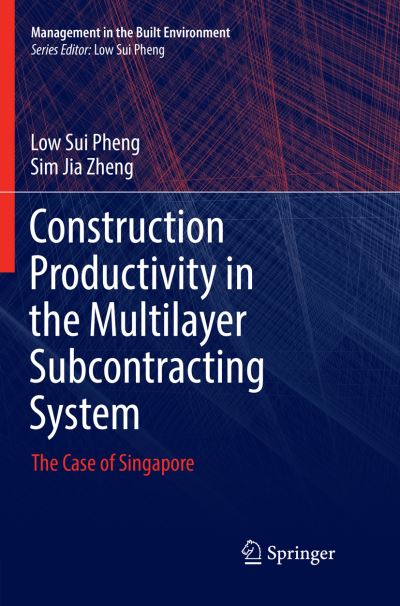 Cover for Low Sui Pheng · Construction Productivity in the Multilayer Subcontracting System: The Case of Singapore - Management in the Built Environment (Paperback Book) [Softcover Reprint of the Original 1st 2019 edition] (2018)
