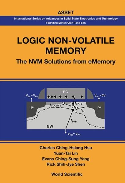 Cover for Hsu, Charles Ching-hsiang (Founder &amp; Chairman Of Ememory Technology Inc., Taiwan) · Logic Non-volatile Memory: The Nvm Solutions For Ememory - International Series On Advances In Solid State Electronics And Technology (Hardcover Book) (2014)