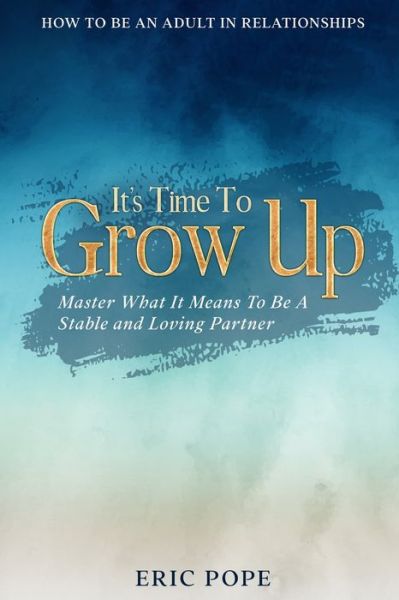 How To Be An Adult In Relationships - Eric Pope - Books - Jw Choices - 9789814952903 - January 31, 2023