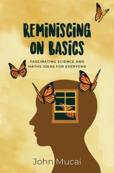 Cover for Mucai, John, PH D · Reminiscing on Basics: Fascinating Science and Maths Ideas for Everyone - Mucai Quick Read (Paperback Book) (2020)