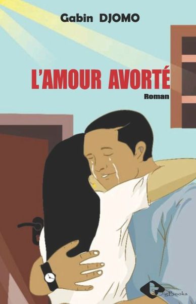 Cover for Gabin Djomo · L'amour avorte (Paperback Book) (2021)