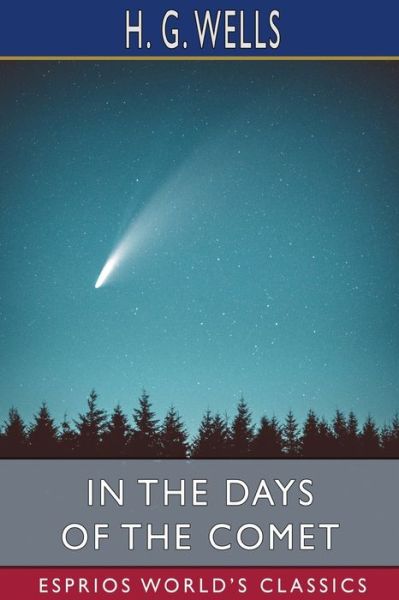 In the Days of the Comet (Esprios Classics) - H G Wells - Books - Blurb - 9798210039903 - March 26, 2024