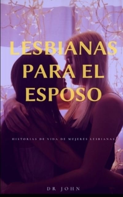 Cover for Dr John · Lesbiana para el conyuge historias de vida de mujeres lesbianas (Paperback Book) (2021)