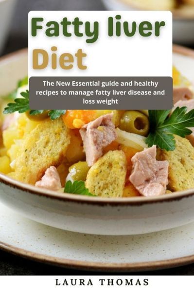 Cover for Laura Thomas · Fatty Liver Diet: The new essential guide and healthy recipes to manage fatty liver disease and loss weight (Paperback Book) (2021)