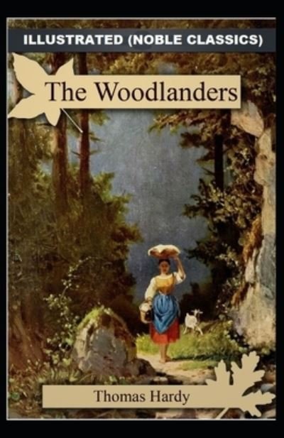 Cover for Thomas Hardy · The Woodlanders by Thomas Hardy Illustrated (Noble Classics) (Paperback Bog) (2021)