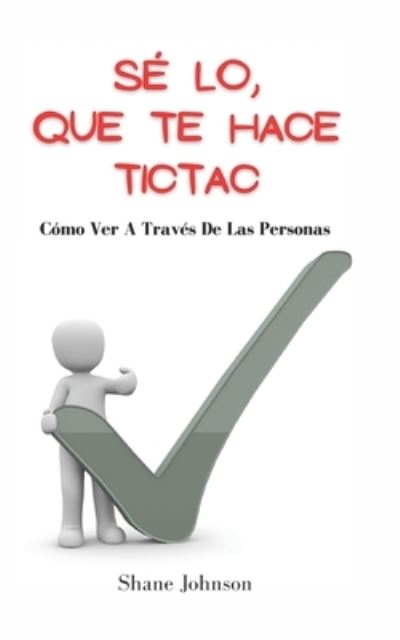Cover for Shane Johnson · Se Lo, Que Te Hace Tictac: Como Ver A Traves De Las Personas (Paperback Book) (2021)