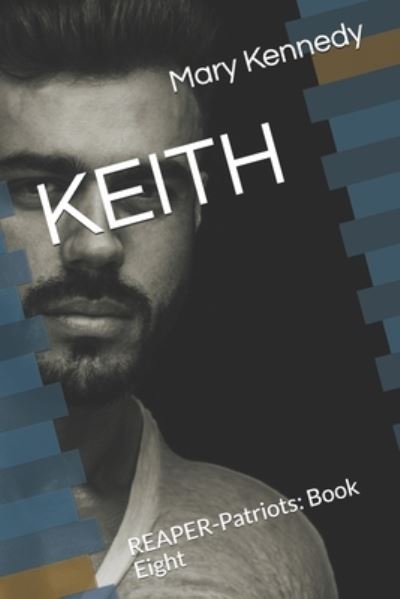 Keith: REAPER-Patriots: Book Eight - Reaper-Patriots - Mary Kennedy - Books - Independently Published - 9798541997903 - July 22, 2021