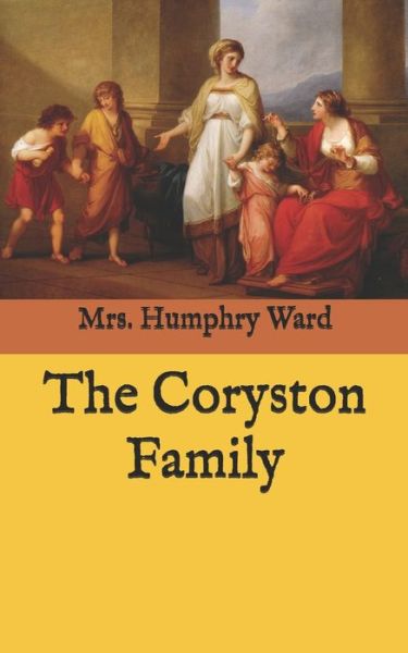 The Coryston Family - Mrs Humphry Ward - Books - Independently Published - 9798589025903 - 2021