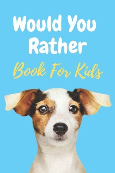 Would You Rather Book For Kids - For Kids - Libros - Independently Published - 9798631678903 - 28 de marzo de 2020
