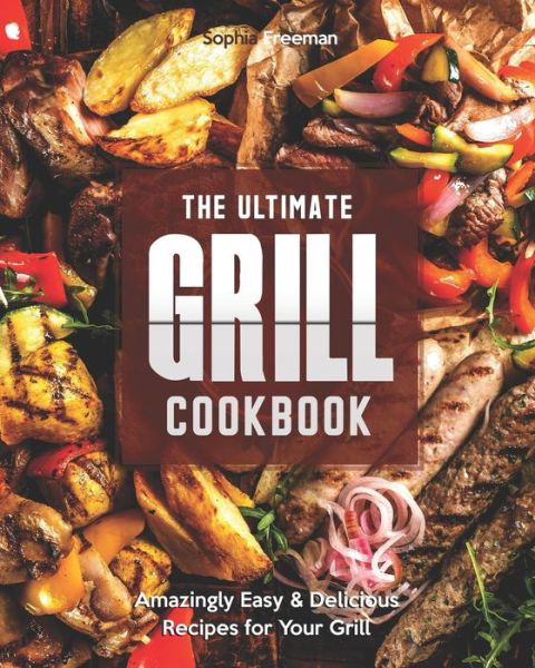 Cover for Sophia Freeman · The Ultimate Grill Cookbook (Paperback Book) (2020)
