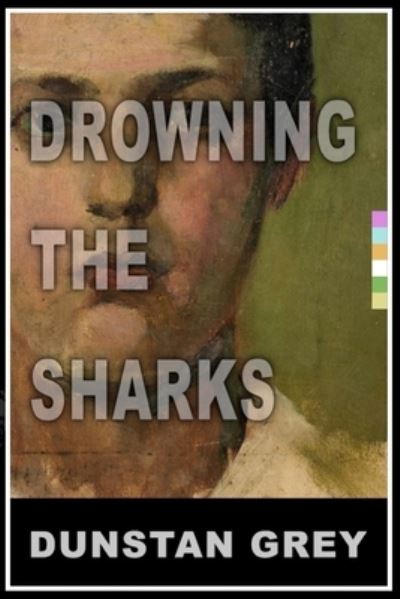 Cover for Dunstan Grey · Drowning the Sharks (Paperback Book) (2020)