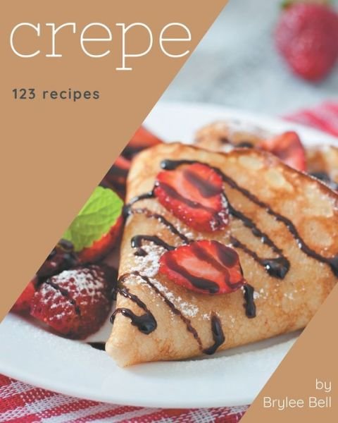 Cover for Brylee Bell · 123 Crepe Recipes (Paperback Book) (2020)