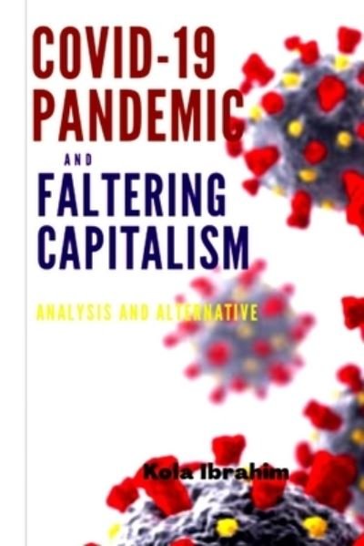 Cover for Kola Ibrahim · Covid-19 Pandemic and Faltering Capitalism (Taschenbuch) (2020)