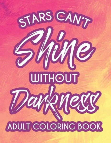 Cover for Nlts Publishing · Stars Can't Shine Without Darkness Adult Coloring Book (Taschenbuch) (2020)