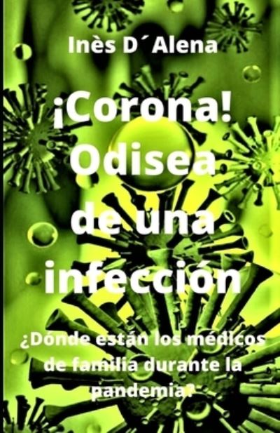 Cover for Ines Dalena · !Corona! Odisea de una infeccion: ?Donde estan los medicos de familia durante la pandemia? (Paperback Book) (2021)