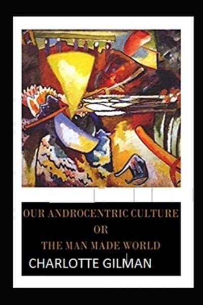 Cover for Charlotte Gilman · Our Androcentric Culture Or The Man-Made World Illustrated (Paperback Book) (2021)