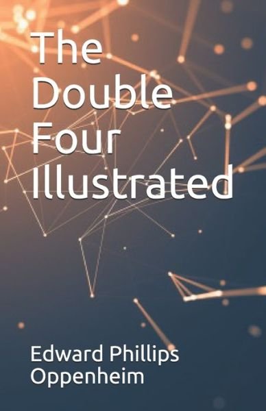 The Double Four Illustrated - Edward Phillips Oppenheim - Libros - Independently Published - 9798744765903 - 26 de abril de 2021