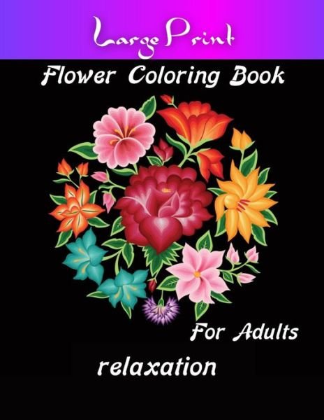 Cover for Sajib · Large Print Flower Coloring Book For Adults (Pocketbok) (2021)