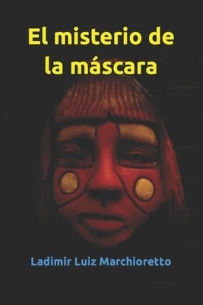 Cover for Ladimir Luiz Marchioretto · El misterio de la mascara (Pocketbok) (2021)