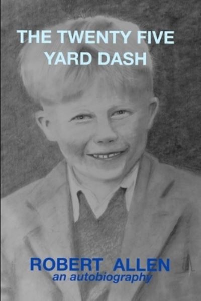 The Twenty Five Yard Dash - Robert Allen - Books - Independently Published - 9798820825903 - May 8, 2022