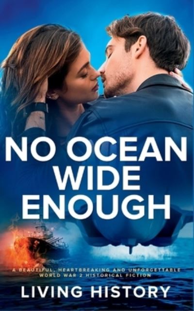 Cover for Living History · No Ocean Wide Enough: A beautiful, heartbreaking and unforgettable World War 2 historical fiction (Paperback Book) (2022)