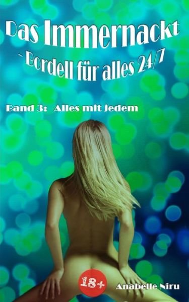 Cover for Anabelle Niru · Das Immernackt - Bordell fur alles 24/7 Band 3: Alles mit jedem - Das Immernackt (Taschenbuch) (2022)