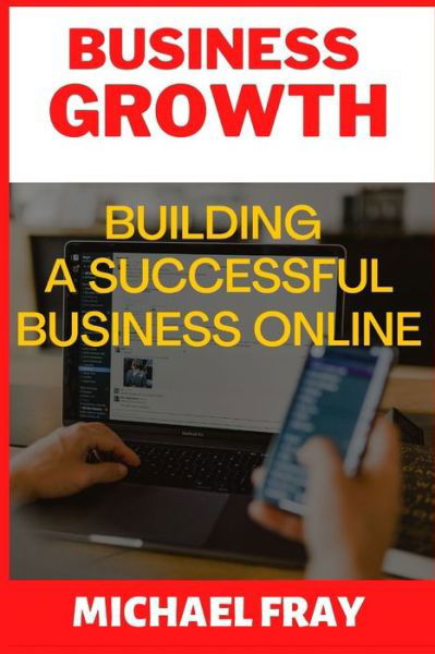 Cover for Michael Fray · Business Growth: Building a Successful Business Online (Pocketbok) (2022)
