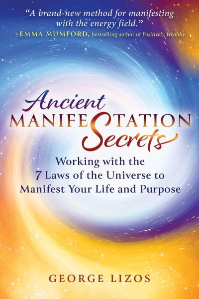 Cover for George Lizos · Ancient Manifestation Secrets: Working with the 7 Laws of the Universe to Manifest Your Life and Purpose (Paperback Book) (2024)