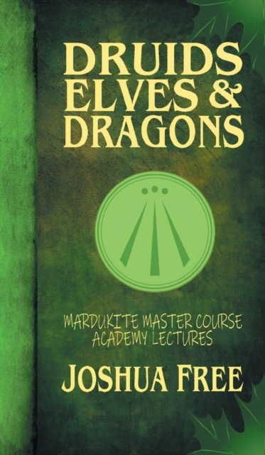 Cover for Joshua Free · Druids, Elves &amp; Dragons: Mardukite Master Course Academy Lectures (Volume Two) - The Academy Lectures (Innbunden bok) [Collector's edition] (2022)