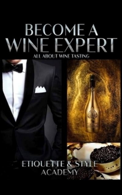 Cover for Etiquette &amp; Style Academy · Become a Wine Expert (Book) (2022)