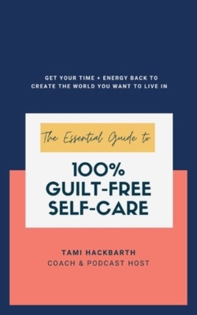 Cover for Tami Hackbarth · Essential Guide to 100% Guilt-Free Self-Care (Book) (2022)