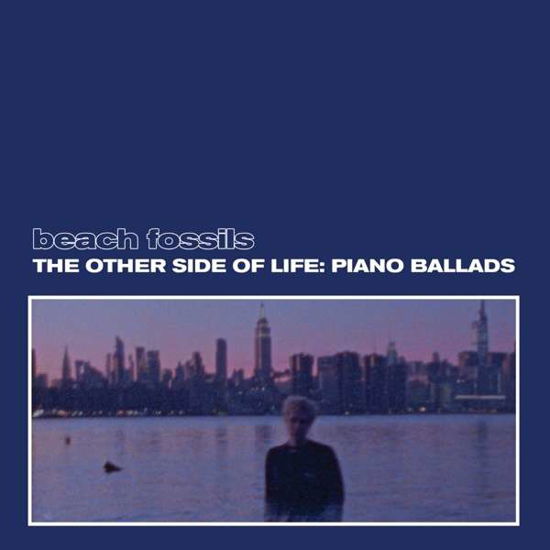 The Other Side Of Life: Piano Ballads - Beach Fossils - Muzyka - BAYONET - 0616967549904 - 19 listopada 2021