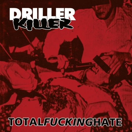 Total Fucking Hate - Driller Killer - Musiikki - OSMOSE - 3663663008904 - perjantai 10. joulukuuta 2021