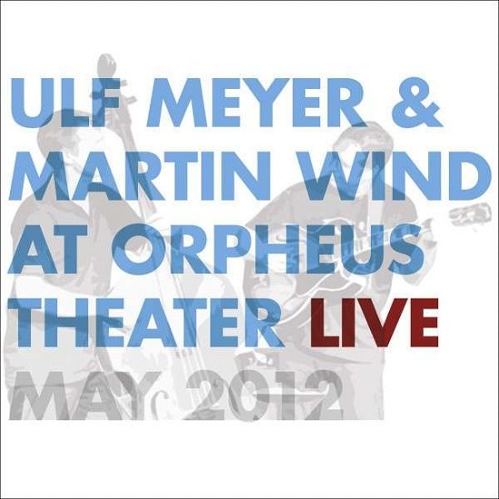 Cover for Meyer, Ulf / Martin Wind · Live At Orpheus Theater (CD) (2013)