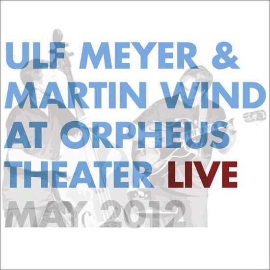 Cover for Ulf &amp; Martin Wind Meyer · Live At Orpheus Theater (CD) (2013)