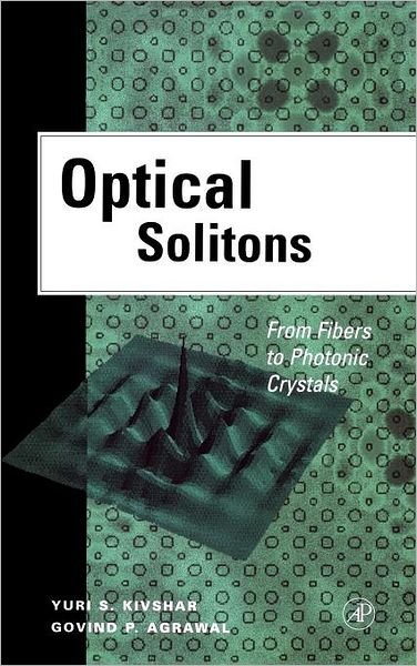 Cover for Kivshar, Yuri (Research School of Physical Science &amp; Engineering, Canberra, Australia) · Optical Solitons: From Fibers to Photonic Crystals (Gebundenes Buch) (2003)