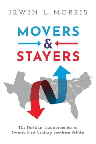 Cover for Morris, Irwin L. (Professor of Government, Professor of Government, University of Maryland) · Movers and Stayers: The Partisan Transformation of 21st Century Southern Politics (Paperback Bog) (2021)