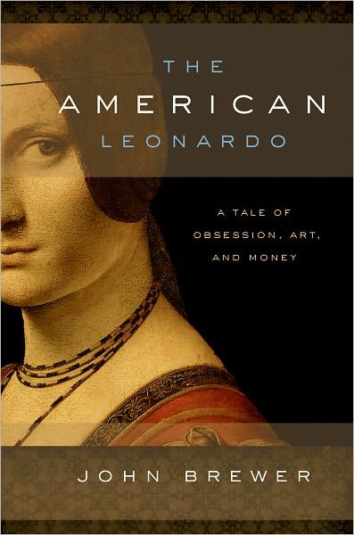 Cover for John Brewer · The American Leonardo: a Tale of Obsession, Art and Money (Hardcover Book) (2009)
