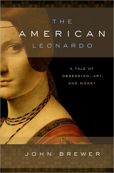 Cover for John Brewer · The American Leonardo: a Tale of Obsession, Art and Money (Gebundenes Buch) (2009)