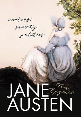 Cover for Keymer, Tom (, University of Toronto) · Jane Austen: Writing, Society, Politics (Gebundenes Buch) (2020)