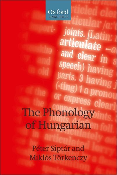 Cover for Siptar, Peter (Associate Professor in Theoretical Linguistics, Associate Professor in Theoretical Linguistics, Eotvos Lorand University, Budapest) · The Phonology of Hungarian - The Phonology of the World's Languages (Pocketbok) [New edition] (2007)