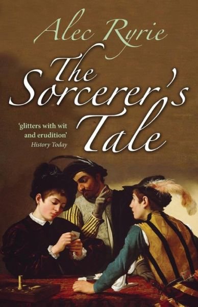 Cover for Ryrie, Alec (Reader in Church History, University of Durham) · The Sorcerer's Tale: Faith and Fraud in Tudor England (Pocketbok) (2010)